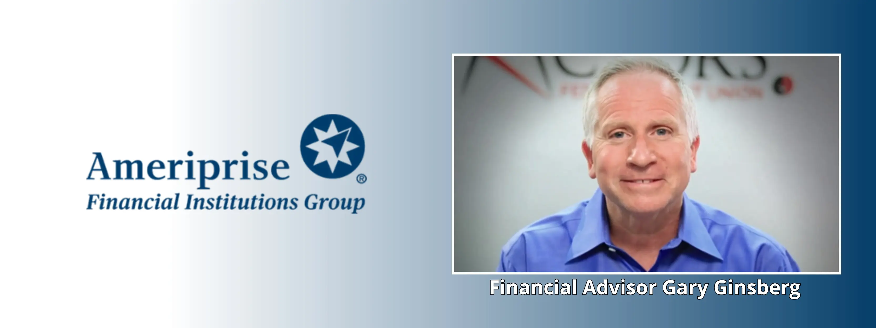 Ameriprise Financial Institutions Group. Financial Advisor Gary Ginsberg